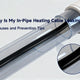 Why Is My In-Pipe Heating Cable Leaking? 6 Causes and Prevention Tips