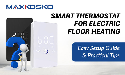 MAXKOSKO Smart Thermostat for Electric Floor Heating