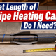 What Length of Pipe Heating Cable Do I Need?