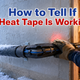 How to Tell If Heat Tape Is Working