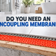 What Is an Uncoupling Membrane, and Does Your Tile Floor Need One?